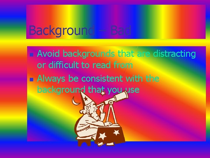 Background – Bad n n Avoid backgrounds that are distracting or difficult to read