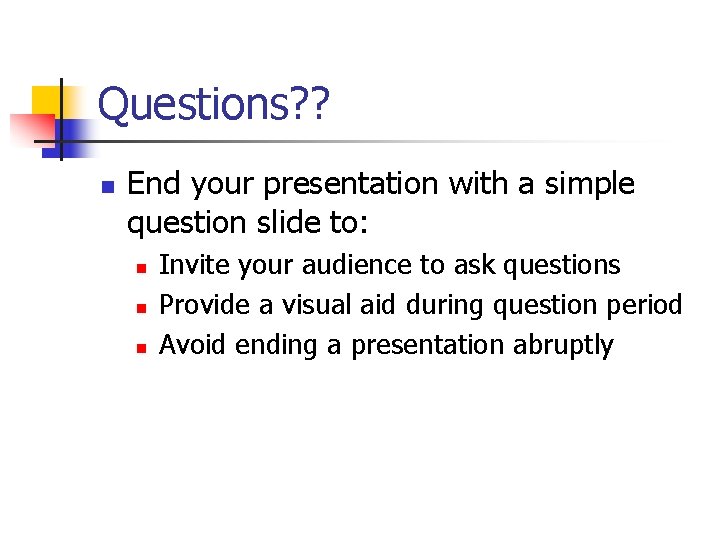 Questions? ? n End your presentation with a simple question slide to: n n