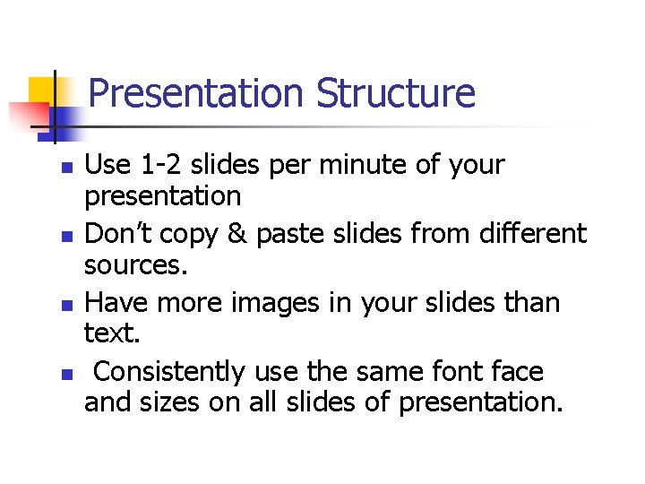 Presentation Structure n n Use 1 -2 slides per minute of your presentation Don’t