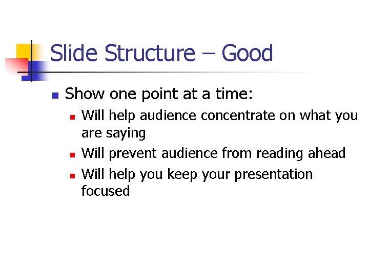 Slide Structure – Good n Show one point at a time: n n n