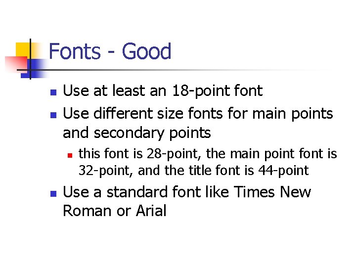 Fonts - Good n n Use at least an 18 -point font Use different