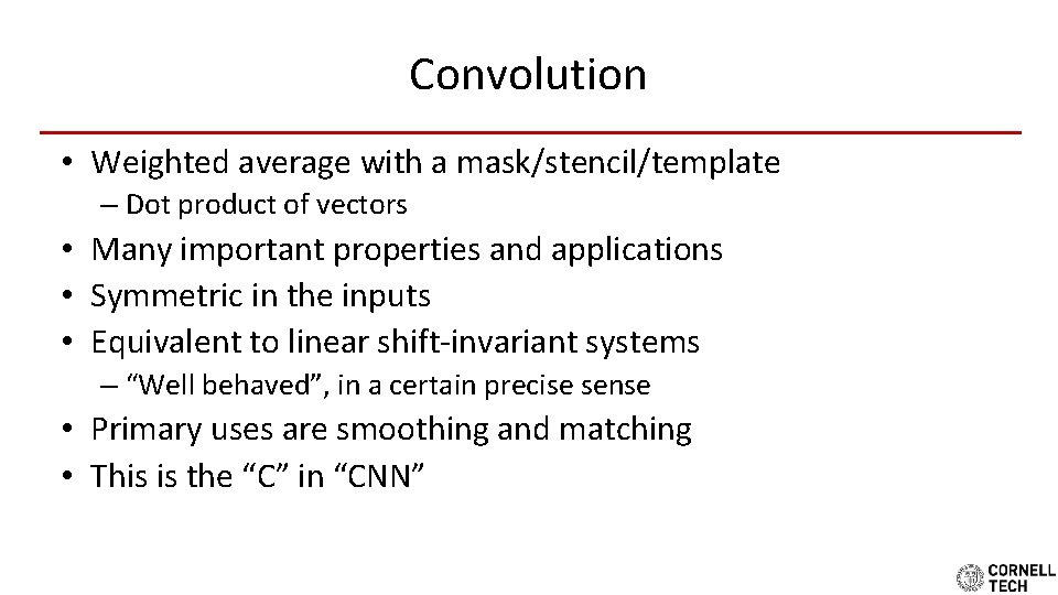 Convolution • Weighted average with a mask/stencil/template – Dot product of vectors • Many