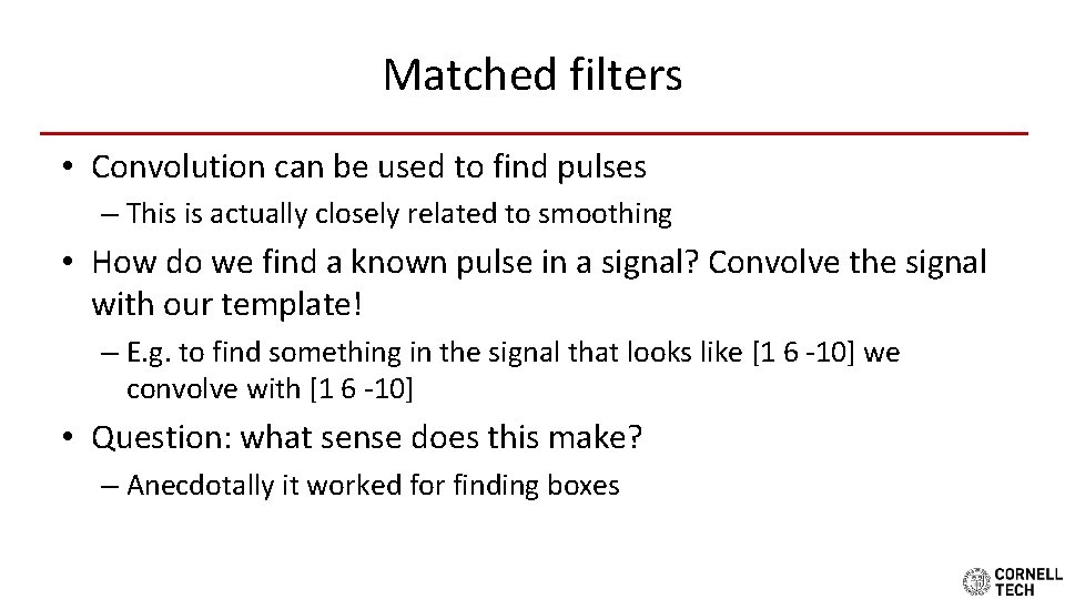 Matched filters • Convolution can be used to find pulses – This is actually