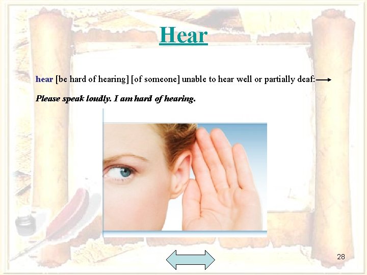 Hear hear [be hard of hearing] [of someone] unable to hear well or partially