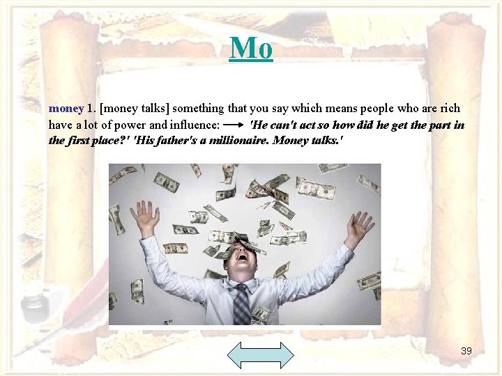 Mo money 1. [money talks] something that you say which means people who are