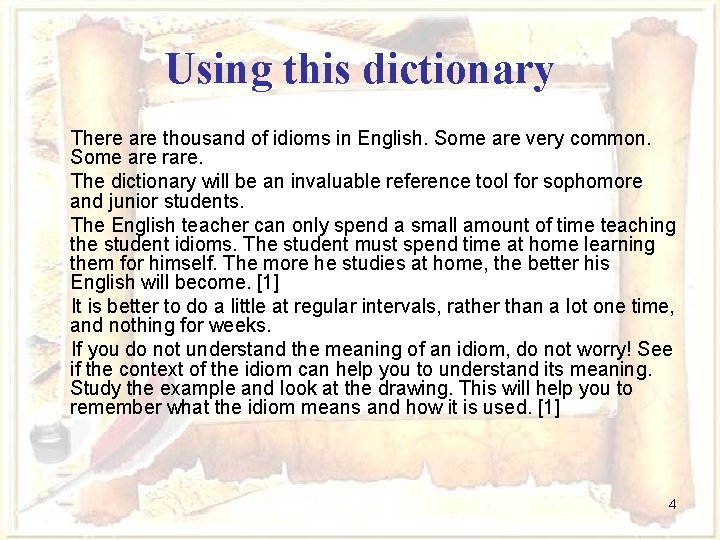 Using this dictionary There are thousand of idioms in English. Some are very common.