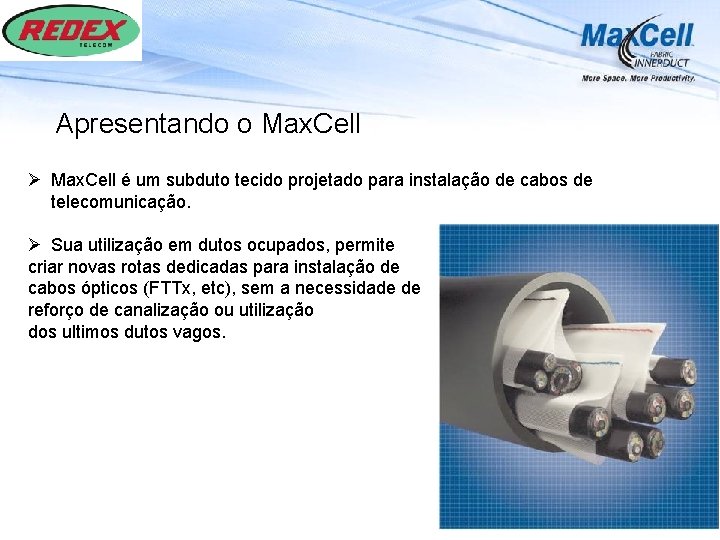 Apresentando o Max. Cell Ø Max. Cell é um subduto tecido projetado para instalação