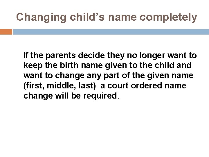 Changing child’s name completely If the parents decide they no longer want to keep