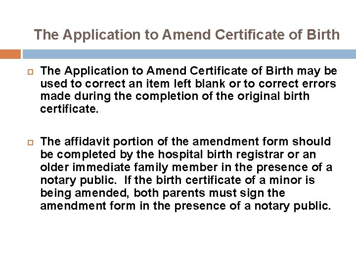 The Application to Amend Certificate of Birth may be used to correct an item