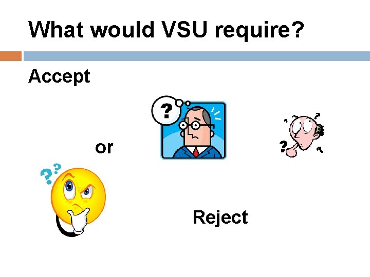 What would VSU require? Accept or Reject 