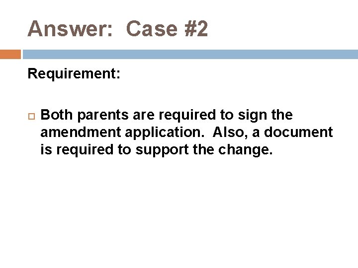 Answer: Case #2 Requirement: Both parents are required to sign the amendment application. Also,