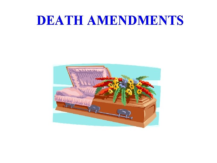 DEATH AMENDMENTS 