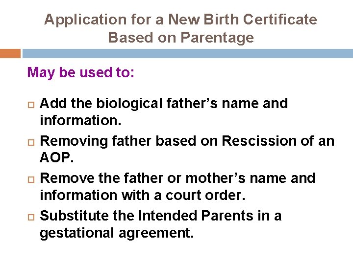 Application for a New Birth Certificate Based on Parentage May be used to: Add