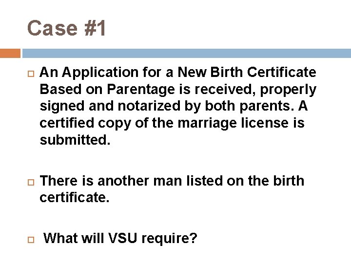 Case #1 An Application for a New Birth Certificate Based on Parentage is received,