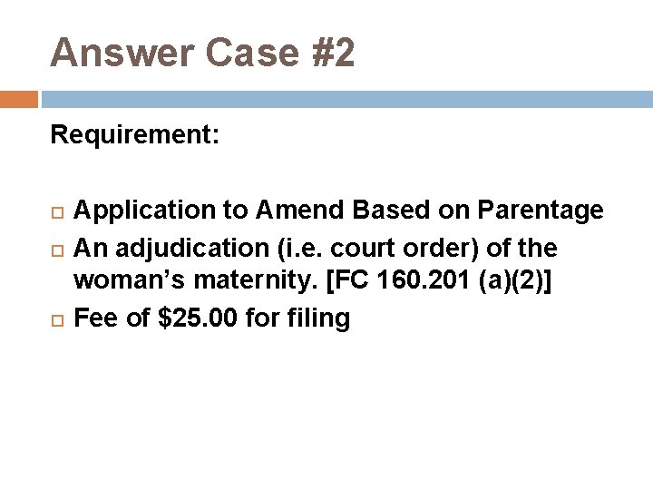 Answer Case #2 Requirement: Application to Amend Based on Parentage An adjudication (i. e.