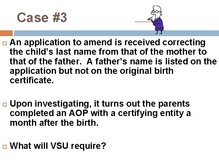 Case #3 An application to amend is received correcting the child’s last name from