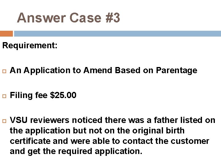 Answer Case #3 Requirement: An Application to Amend Based on Parentage Filing fee $25.
