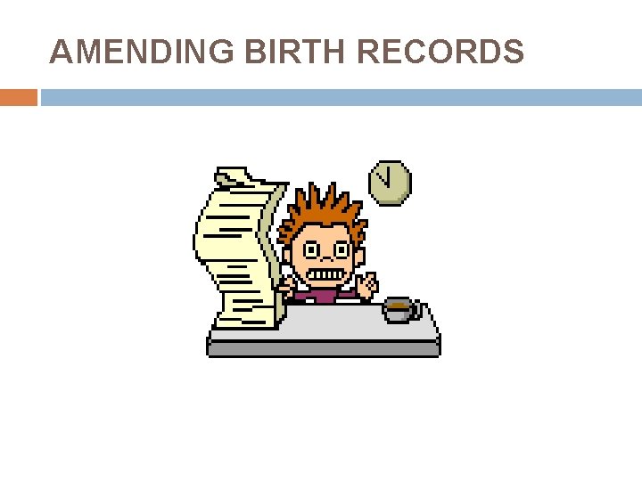 AMENDING BIRTH RECORDS 