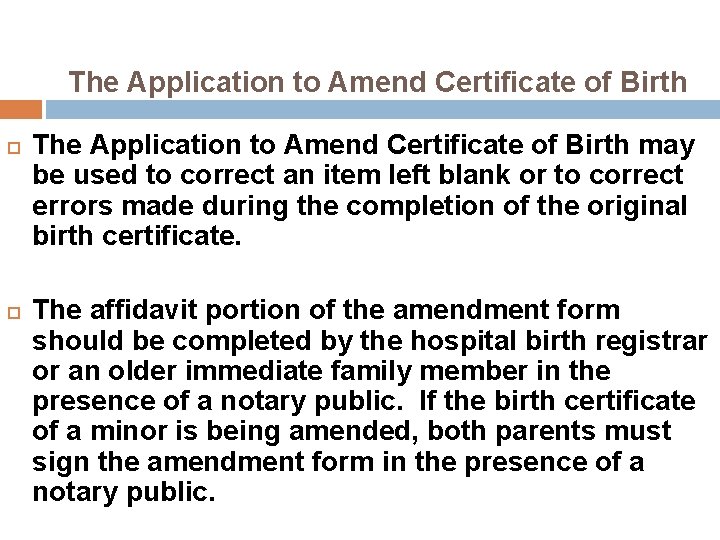 The Application to Amend Certificate of Birth may be used to correct an item