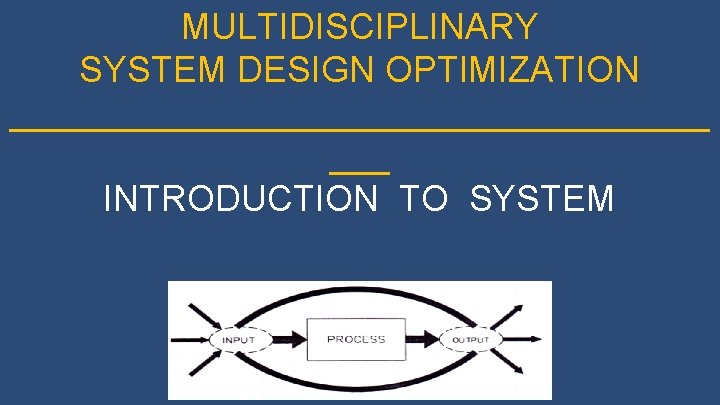 MULTIDISCIPLINARY SYSTEM DESIGN OPTIMIZATION __________________ ___ INTRODUCTION TO SYSTEM LECTURE #1 