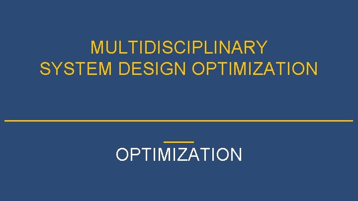 MULTIDISCIPLINARY SYSTEM DESIGN OPTIMIZATION __________________ ___ OPTIMIZATION LECTURE #1 