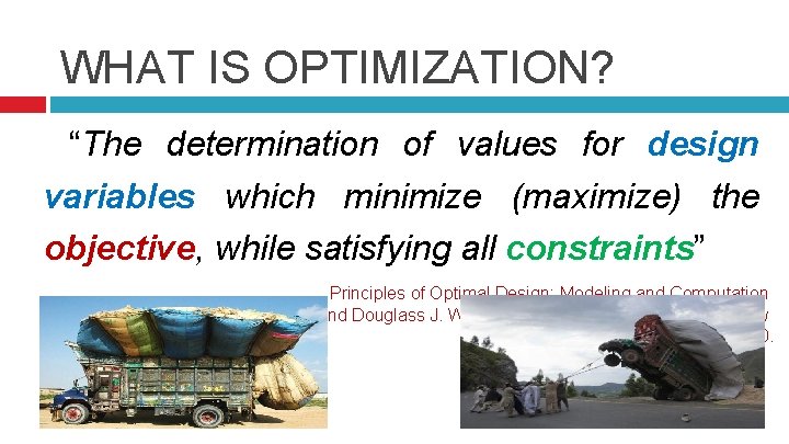 WHAT IS OPTIMIZATION? “The determination of values for design variables which minimize (maximize) the
