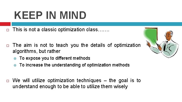 KEEP IN MIND This is not a classic optimization class……. The aim is not