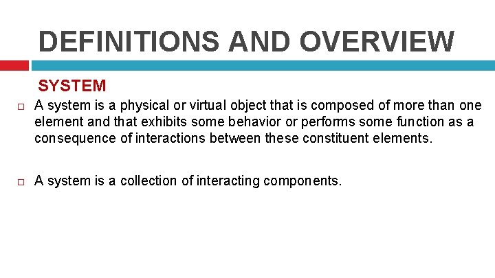 DEFINITIONS AND OVERVIEW SYSTEM A system is a physical or virtual object that is