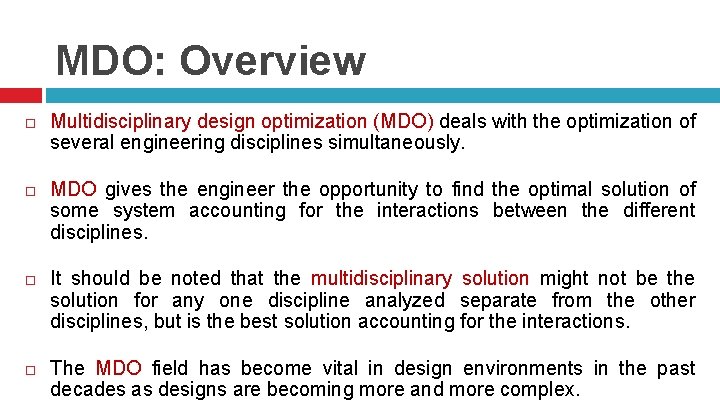 MDO: Overview Multidisciplinary design optimization (MDO) deals with the optimization of several engineering disciplines