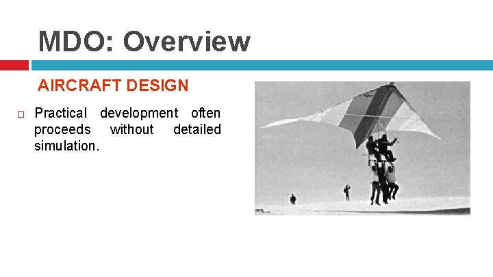 MDO: Overview AIRCRAFT DESIGN Practical development often proceeds without detailed simulation. 