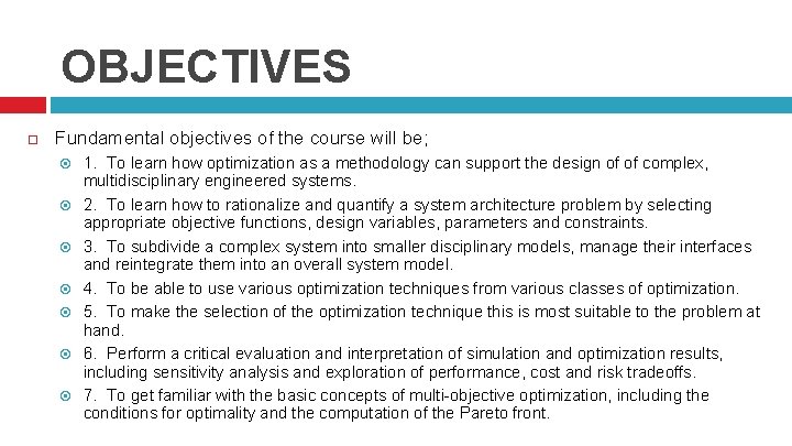 OBJECTIVES Fundamental objectives of the course will be; 1. To learn how optimization as