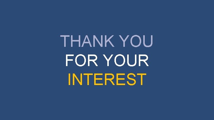THANK YOU FOR YOUR INTEREST 