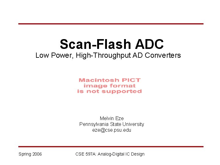 Scan-Flash ADC Low Power, High-Throughput AD Converters Melvin Eze Pennsylvania State University eze@cse. psu.