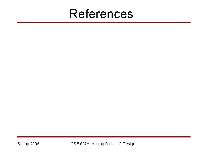 References Spring 2006 CSE 597 A: Analog-Digital IC Design 