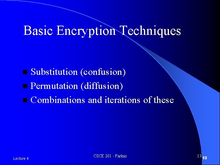 Basic Encryption Techniques Substitution (confusion) n Permutation (diffusion) n Combinations and iterations of these