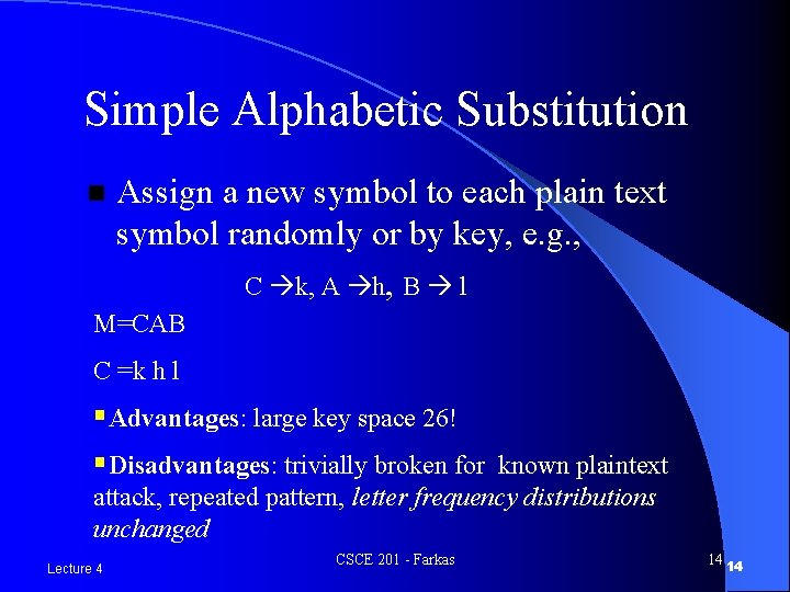 Simple Alphabetic Substitution n Assign a new symbol to each plain text symbol randomly