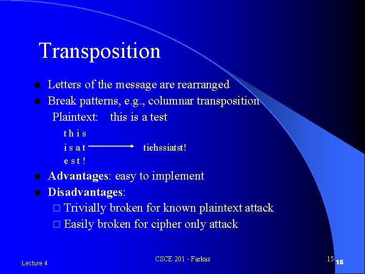Transposition n n Letters of the message are rearranged Break patterns, e. g. ,