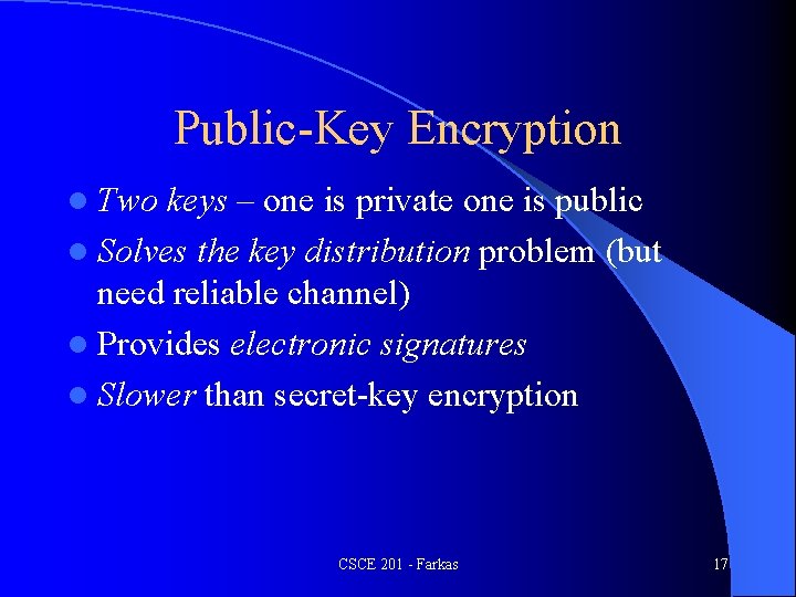 Public-Key Encryption l Two keys – one is private one is public l Solves