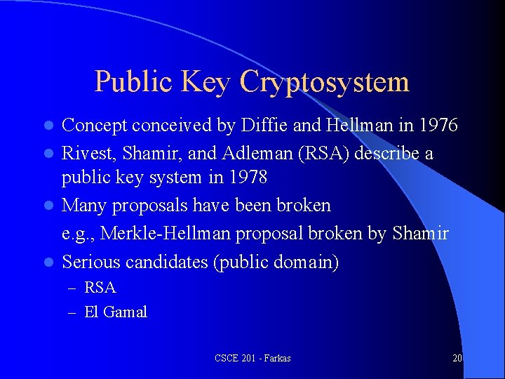 Public Key Cryptosystem Concept conceived by Diffie and Hellman in 1976 l Rivest, Shamir,