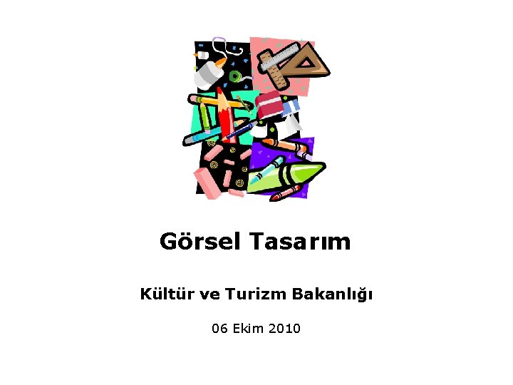 Görsel Tasarım Kültür ve Turizm Bakanlığı 06 Ekim 2010 Görsel Tasarım, Kültür ve Turizm