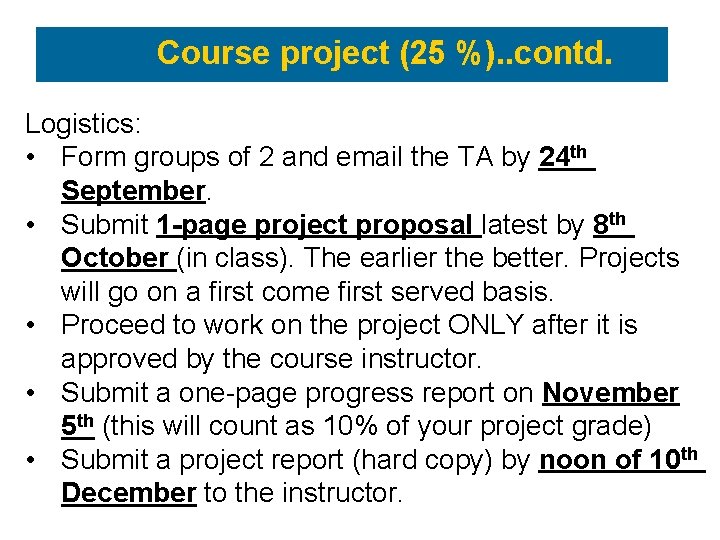 Course project (25 %). . contd. Logistics: • Form groups of 2 and email