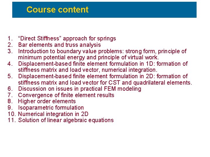 Course content 1. “Direct Stiffness” approach for springs 2. Bar elements and truss analysis