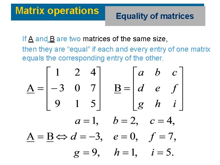Matrix operations Equality of matrices If A and B are two matrices of the