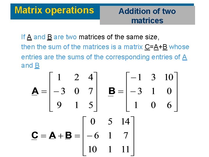 Matrix operations Addition of two matrices If A and B are two matrices of