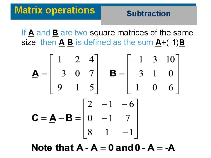 Matrix operations Subtraction If A and B are two square matrices of the same