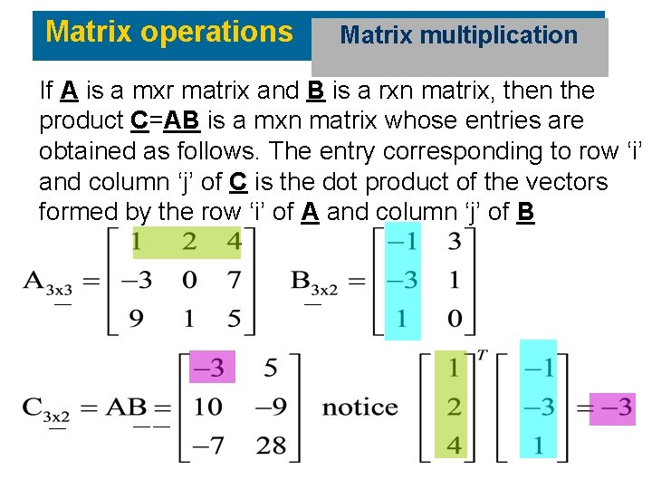 Matrix operations Matrix multiplication If A is a mxr matrix and B is a