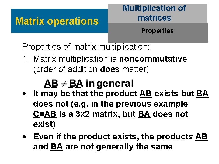 Matrix operations Multiplication of matrices Properties of matrix multiplication: 1. Matrix multiplication is noncommutative