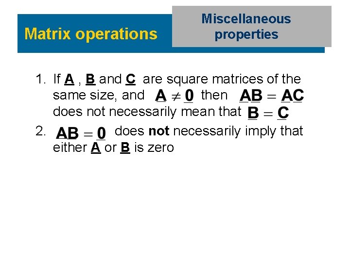 Matrix operations Miscellaneous properties 1. If A , B and C are square matrices