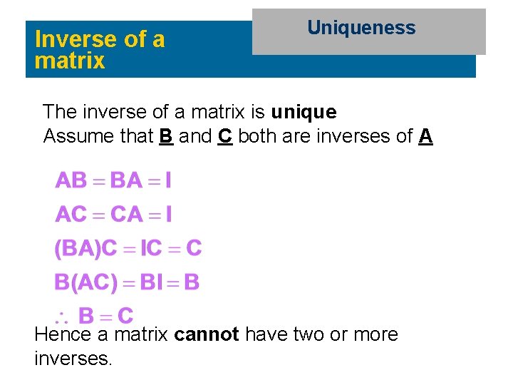 Inverse of a matrix Uniqueness The inverse of a matrix is unique Assume that