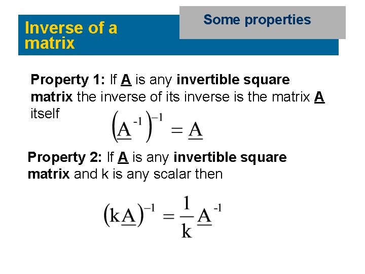 Inverse of a matrix Some properties Property 1: If A is any invertible square